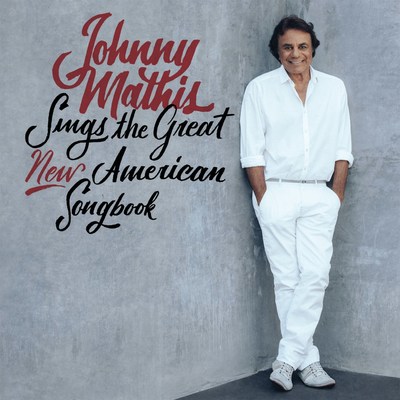 COLUMBIA RECORDS RELEASES JOHNNY MATHIS SINGS THE GREAT NEW AMERICAN SONGBOOK SEPTEMBER 29, 2017