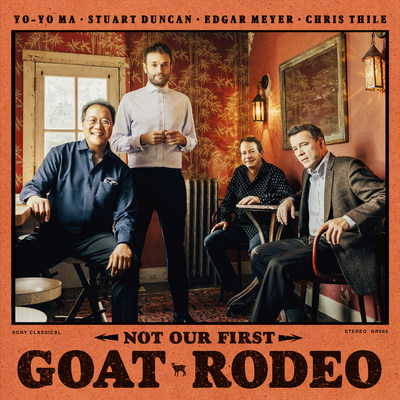 YO-YO MA, STUART DUNCAN, EDGAR MEYER, CHRIS THILE – NOT OUR FIRST GOAT RODEO – AVAILABLE NOW YO-YO MA, STUART DUNCAN, EDGAR MEYER, CHRIS THILE – NOT OUR FIRST GOAT RODEO – AVAILABLE NOW