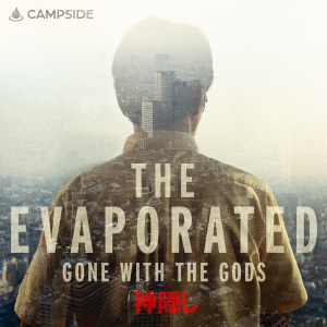 Campside Media & Sony Music Entertainment Debut New True Crime Podcast Series the Evaporated: Gone With the Gods (神隠し)